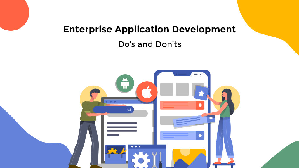 Enterprise Application Development: Do's and Don'ts