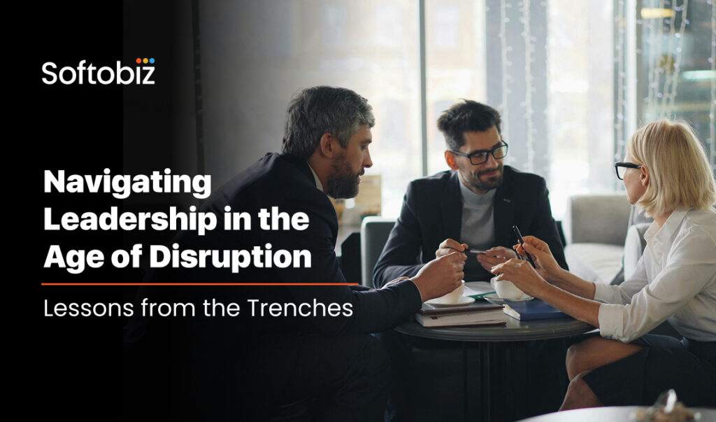 Navigating Leadership in the age of disruption - Lessons from the trenches